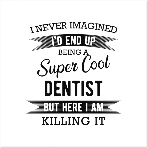 Dentist - Super Cool Dentist Wall Art by KC Happy Shop